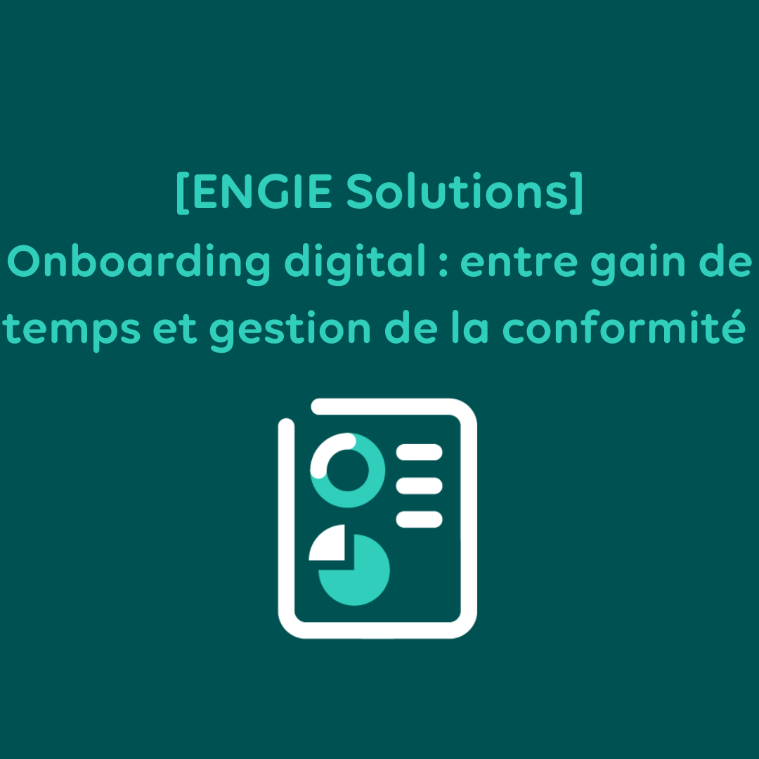 [ENGIE Solutions] Onboarding digital : gain de temps et conformité