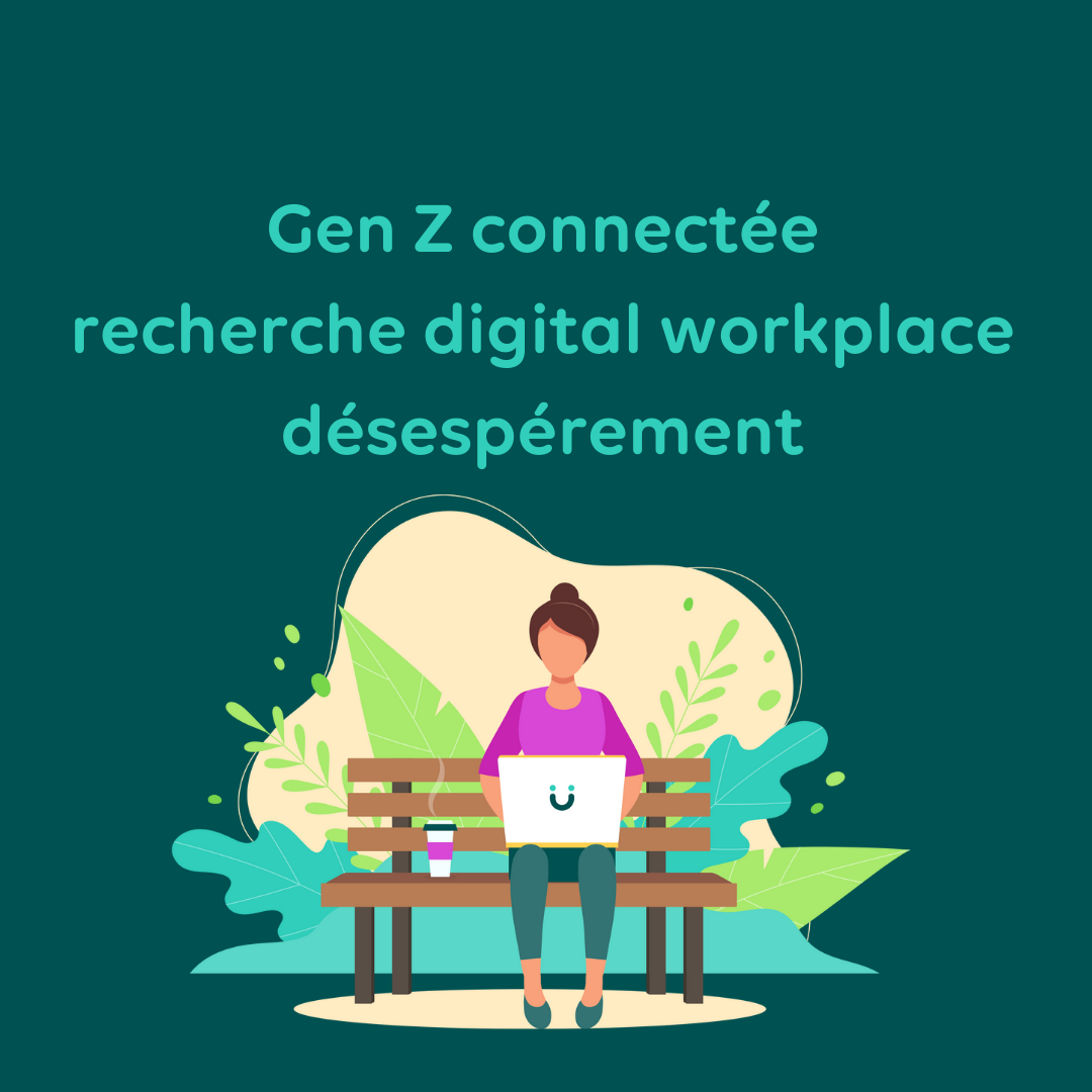 Gen Z connectée recherche digital workplace désespérement