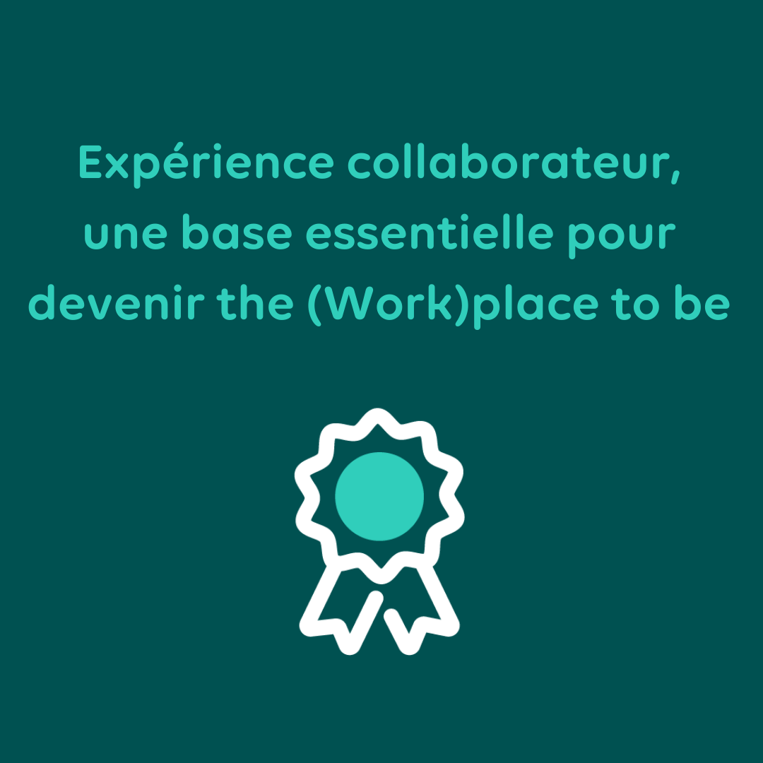 Expérience collaborateur, une base essentielle pour devenir the (work)place to be