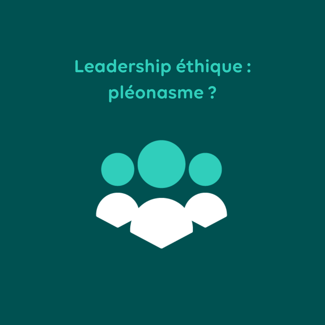 Leadership éthique : un pléonasme ?