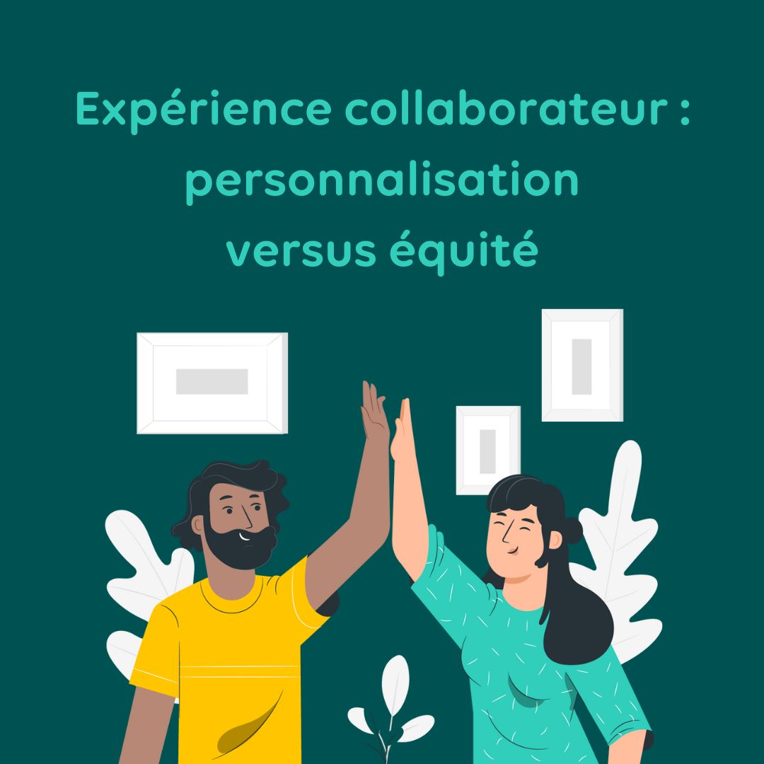 Expérience collaborateur : personnalisation vs équité